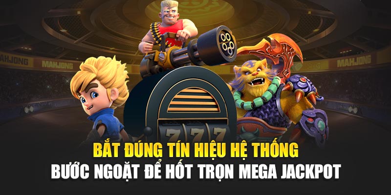 bat-dung-tin-hieu-he-thong-–-buoc-ngoat-de-hot-tron-mega-jackpot