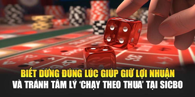 biet-dung-dung-luc-giup-giu-loi-nhuan-va-tranh-tam-ly-‘chay-theo-thua’-tai-sicbo