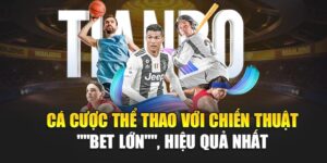 ca-cuoc-the-thao-voi-chien-thuat-bet-lon-hieu-qua-nhat