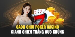 cach-choi-poker-casino-gianh-chien-thang-cuc-khung