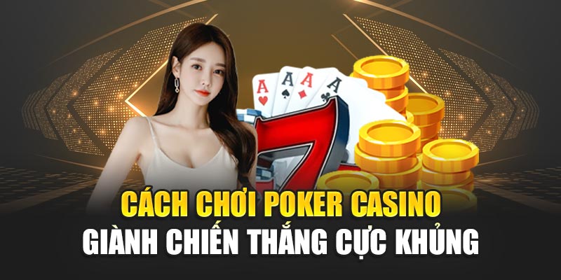 cach-choi-poker-casino-gianh-chien-thang-cuc-khung