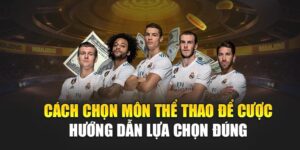 cach-chon-mon-the-thao-de-cuoc-–-huong-dan-lua-chon-dung