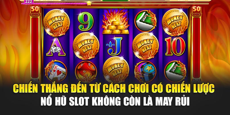 chien-thang-den-tu-cach-choi-co-chien-luoc-–-no-hu-slot-khong-con-la-may-rui