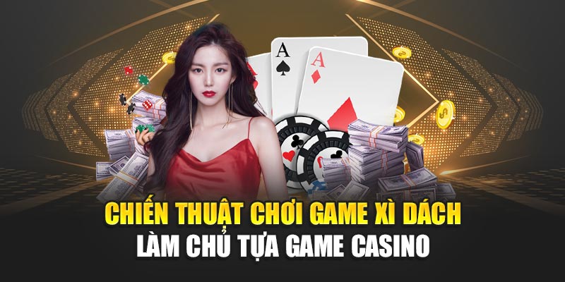 chien-thuat-choi-game-xi-dach-–-lam-chu-tua-game-casino