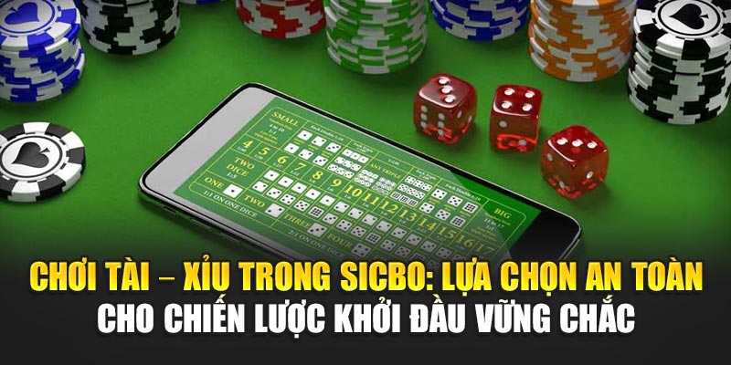choi-tai-–-xiu-trong-sicbo-lua-chon-an-toan-cho-chien-luoc-khoi-dau-vung-chac