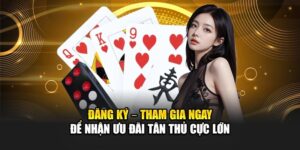 dang-ky-–-tham-gia-ngay-de-nhan-uu-dai-tan-thu-cuc-lon
