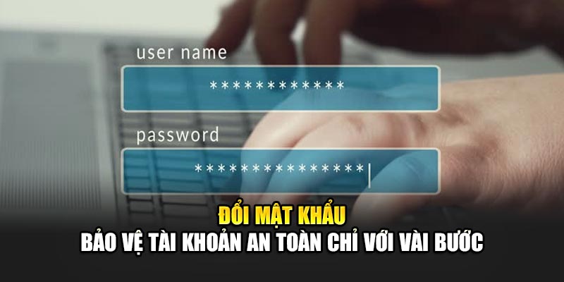 doi-mat-khau-–-bao-ve-tai-khoan-an-toan-chi-voi-vai-buoc