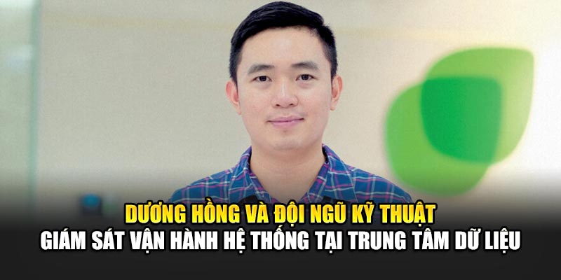 Dương Hồng và đội ngũ kỹ thuật giám sát vận hành hệ thống tại trung tâm dữ liệu