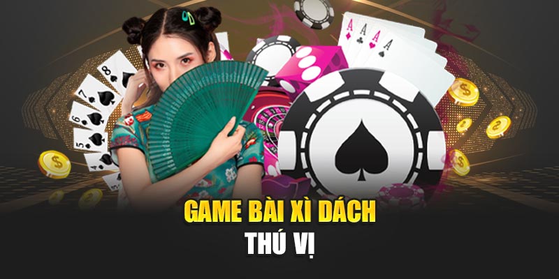 game-bai-xi-dach-thu-vi