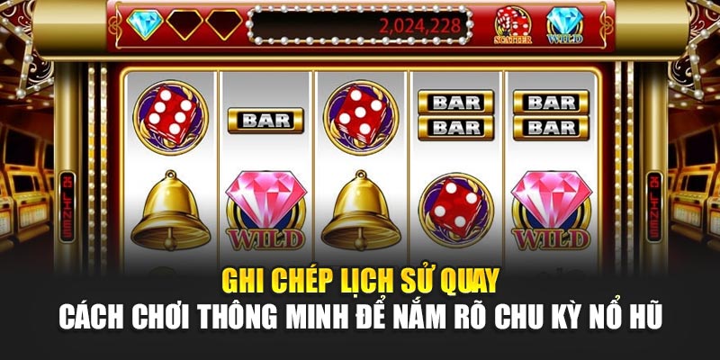 ghi-chep-lich-su-quay-–-cach-choi-thong-minh-de-nam-ro-chu-ky-no-hu