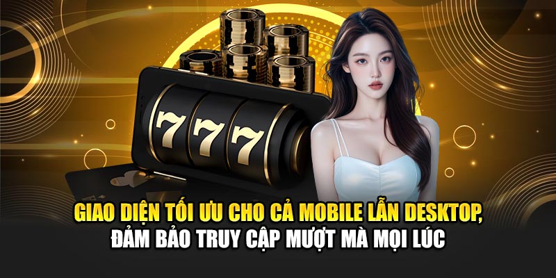 Giao diện tối ưu cho cả mobile lẫn desktop, đảm bảo truy cập mượt mà mọi lúc