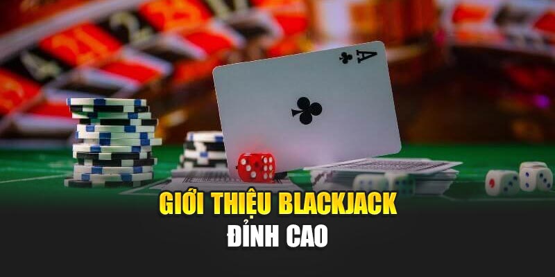 gioi-thieu-blackjack-dinh-cao