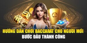 huong-dan-choi-baccarat-cho-nguoi-moi-–-buoc-dau-thanh-cong