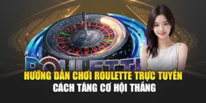 huong-dan-choi-roulette-truc-tuyen-–-cach-tang-co-hoi-thang