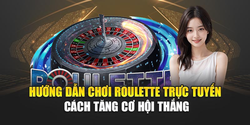 huong-dan-choi-roulette-truc-tuyen-–-cach-tang-co-hoi-thang