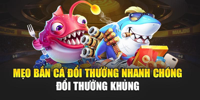 meo-ban-ca-doi-thuong-nhanh-chong-–-doi-thuong-khung