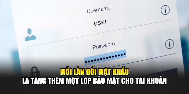 moi-lan-doi-mat-khau-la-tang-them-mot-lop-bao-mat-cho-tai-khoan
