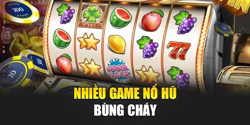 nhieu-game-no-hu-bung-chay