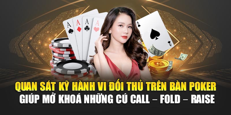 quan-sat-ky-hanh-vi-doi-thu-tren-ban-poker-giup-mo-khoa-nhung-cu-call-–-fold-–-raise