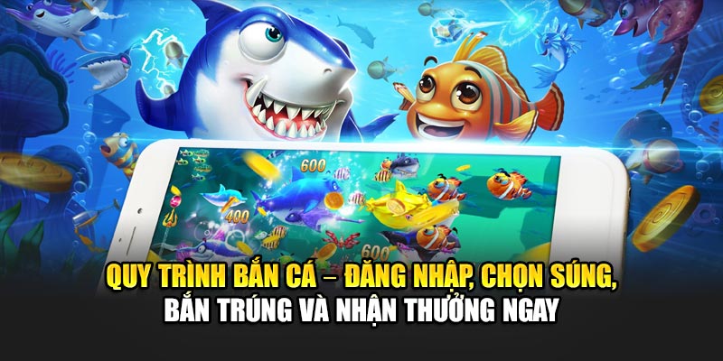 quy-trinh-ban-ca-–-dang-nhap-chon-sung-ban-trung-va-nhan-thuong-ngay