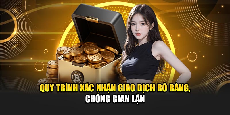 quy-trinh-xac-nhan-giao-dich-ro-rang-chong-gian-lan