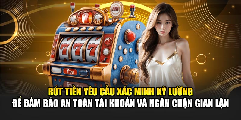 rut-tien-yeu-cau-xac-minh-ky-luong-de-dam-bao-an-toan-tai-khoan-va-ngan-chan-gian-lan