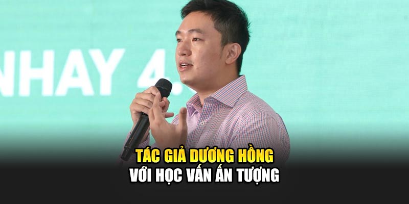 Tác giả Dương Hồng với học vấn ấn tượng