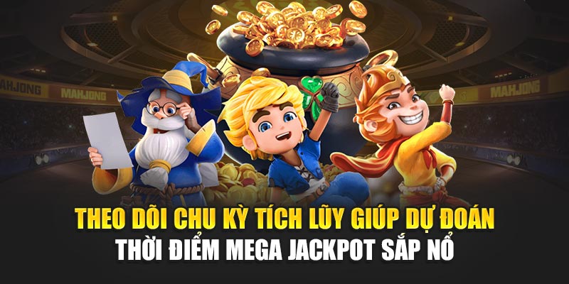 theo-doi-chu-ky-tich-luy-giup-du-doan-thoi-diem-mega-jackpot-sap-no