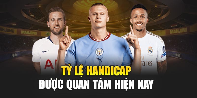 ty-le-handicap-duoc-quan-tam-hien-nay